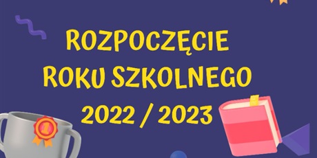 Powiększ grafikę: Plakat z napisem " Rozpoczęcie roku szkolnego 2022 / 2023" na grafice znajdują się przybory szkolne