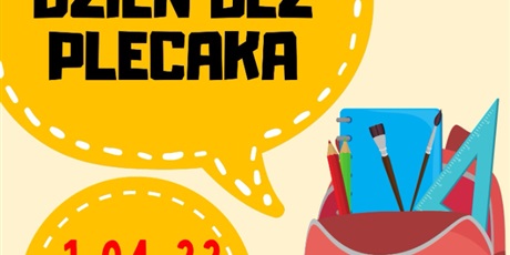 Powiększ grafikę: Plakat, na którym widnieje plecak i informacja, że dzień bez plecaka odbędzie się 1 kwietnia 2022 roku