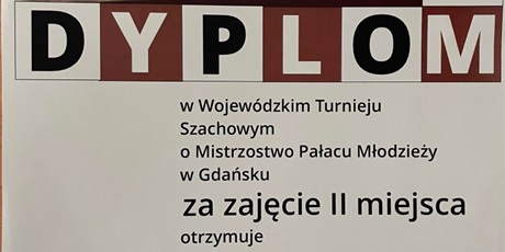 Powiększ grafikę: Dyplom z napisem DYPLOM w Wojewódzkim Turnieju Szachowym o Mistrzostwo Pałacu Młodzieży w Gdansku za zajecie Il miejsca otrzymuje Tymon Dymalski